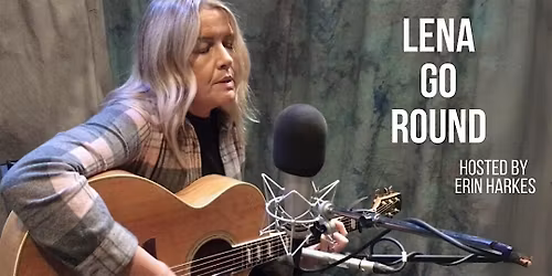 Lena Go Round-Songwriters Showcase Hosted by Erin Harkes