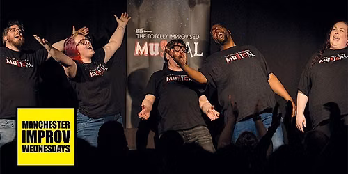 Manchester Improv Wednesdays - The Totally Improvised Musical