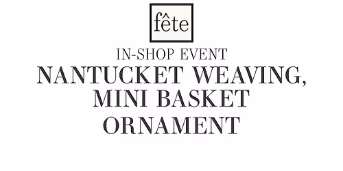 F\u00eate Class: Nantucket Weaving - Mini Basket Ornament