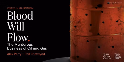 Voices in Journalism: Blood Will Flow, The Murderous Business of Oil & Gas