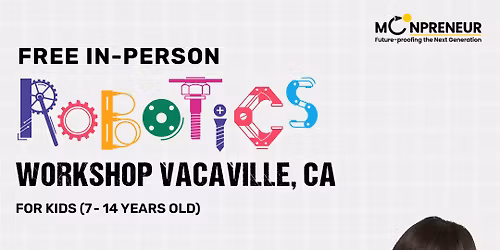 In-person Free Robotics Workshop For Kids at Vacaville, CA, (7-14yrs)