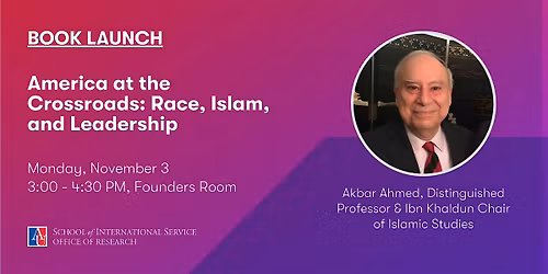 SIS Book Launch: Akbar Ahmed, America at the Crossroads