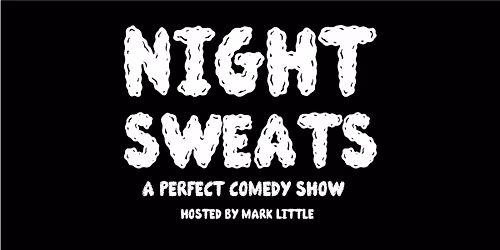 NIGHT SWEATS with Mark Little