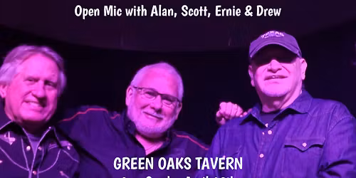 Open Mic with Alan, Scott, Ernie & Drew at Green Oaks Tavern