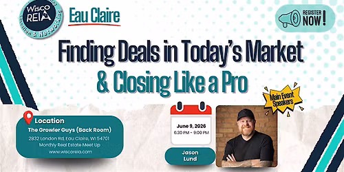 WiscoREIA Eau Claire: Finding Deals in Today\u2019s Market & Closing Like a Pro