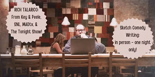 Sketch Comedy Writing with Rich Talarico - a crash course