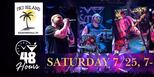 48 Hours @ Tiki Bar Saturday 7\/25, 7-10pm!