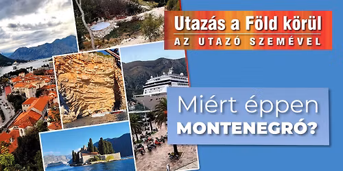 Utaz\u00e1s a F\u00f6ld k\u00f6r\u00fcl az utaz\u00f3 szem\u00e9vel Mi\u00e9rt \u00e9ppen Montenegr\u00f3?
