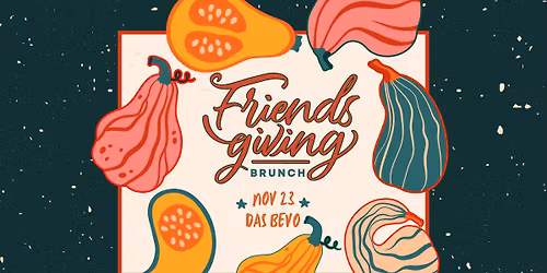 Friendsgiving Brunch & Bottomless Mimosas!