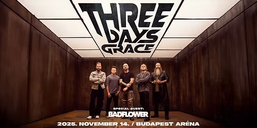 Three Days Grace, special guest: Badflower | Budapest 2025