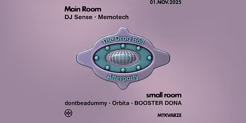 The Drag Ball Afterparty: DJ Sense \u2022 Memotech \u2022 dontbeadummy \u2022 Orbita \u2022 BOOSTER DONA