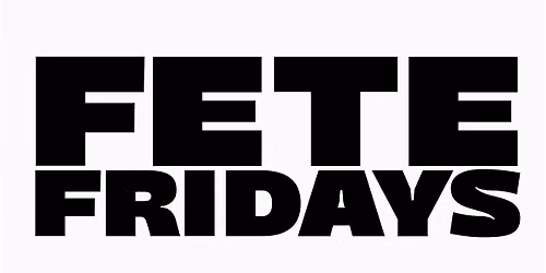 Fete Fridays