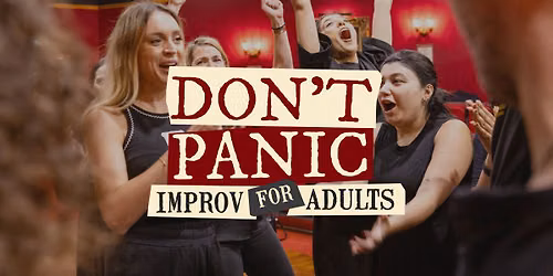 DON\u2019T PANIC \u2013 IMPROV FOR ADULTS WINTER 2026 SAT 5:15PM