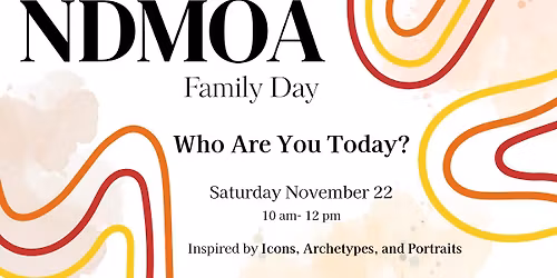 NDMOA Family Day - Who Are You Today?