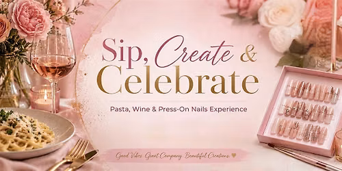 Sip, Create & Celebrate - Pasta, Wine & Press-on Nails Experience