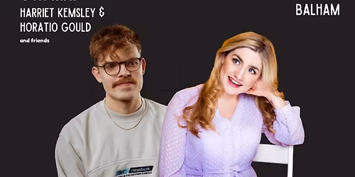 HORATIO GOULD &amp; HARRIET KEMSLEY: Balham Bowls Comedy