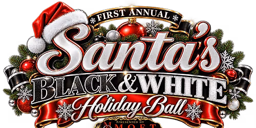 1st Annual SANTA's BLACK & WHITE HOLIDAY BALL