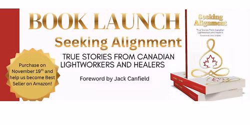Book Launch Event! for Seeking Alignment: True Stories From Canadian Lightworkers and Healers