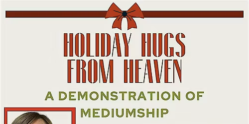 Holiday Hugs from Heaven: A Demonstration of Mediumship (Austin, TX)