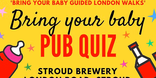 BRING YOUR BABY PUB QUIZ @ STROUD BREWERY, GLOUCESTERSHIRE nr CIRENCESTER
