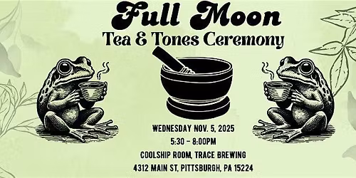 Full Moon Tea & Tone Ceremony