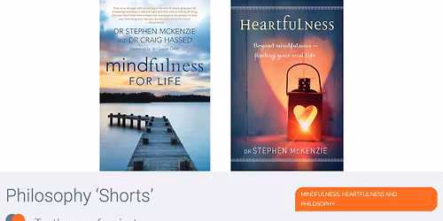 Philosophy 'Shorts': Mindfulness, Heartfulness & Philosophy