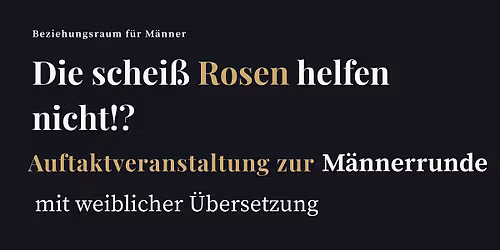 Die schei\u00df Rosen helfen nicht?! Die etwas andere M\u00e4nnergruppe - NEU