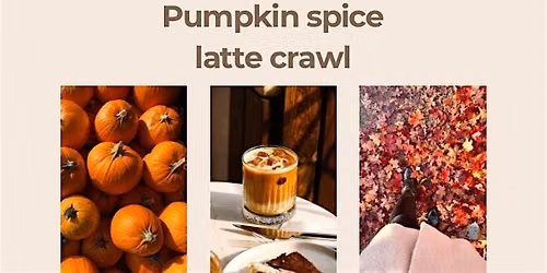 Pumpkin spice latte crawl