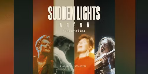 Sudden Lights Ar\u0113n\u0101 \u2013 koncertfilma + Meet & Greet!