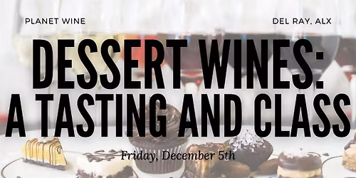 Succulent Dessert Wines: A wine tasting and class