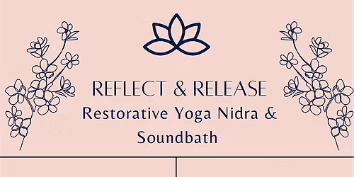 Reflect & Release Restorative Yoga Nidra & Soundbath