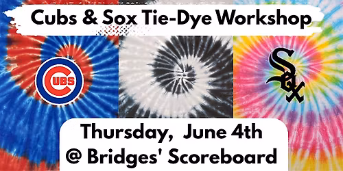 Cubs & Sox Tie-Dye Workshop @ Bridges' Scoreboard