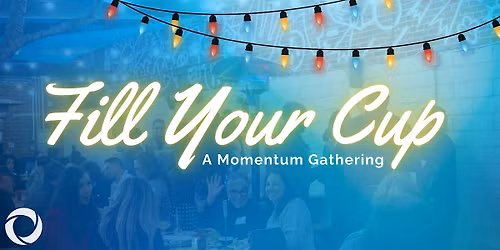 Fill Your Cup!  A Momentum Gathering