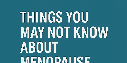 Things You May Not Know About Menopause