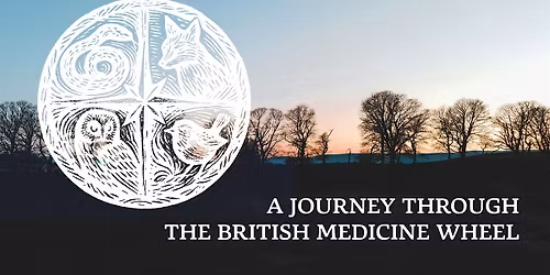 Journey Through the British Medicine Wheel: A 4-Week Shamanic Immersion