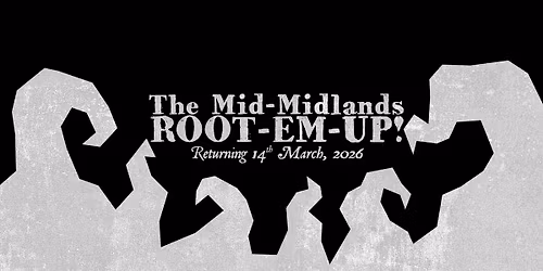 Mid-Midlands Root-\u2018Em-Up! (The Second!)