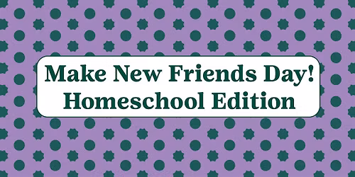 Make New Friends Day: Homeschool Edition