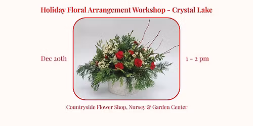 Holiday Floral Arrangement Workshop - Crystal Lake