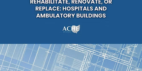 Rehabilitate, Renovate, or Replace: Hospitals and Ambulatory Buildings