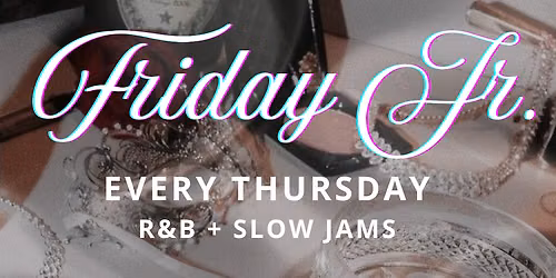 Friday Jr R&B + Slow Jams