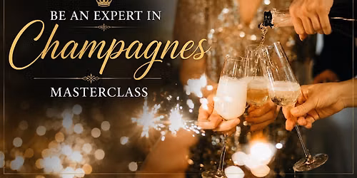 Be An Expert in Champagnes Masterclass