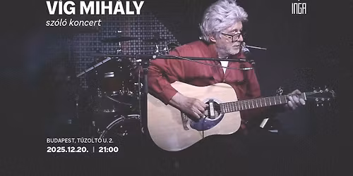 V\u00edg Mih\u00e1ly sz\u00f3l\u00f3 koncert az Ing\u00e1ban!