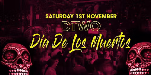 Dia De Los Muertos Halloween Party @ Dtwo Saturdays - \u20ac3.50 Drinks