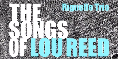 RIGUELLE TRIO \u2013 THE SONGS OF LOU REED