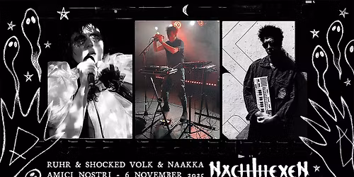 NACHTHEXEN: RUHR + NAAKA + Shocked Volk LIVE