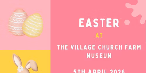 Easter at The Village Church Farm Museum