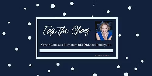 Ease the Chaos: Create Calm as a Busy Mom BEFORE the Holidays Hit