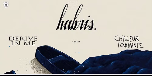 HUBRIS + DERIVE IN ME + CHALEUR TOURNANTE