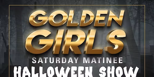 Golden Girls Saturday Matinee Halloween Show