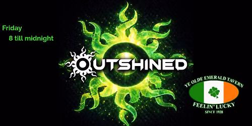 Outshined Returns To Ye Olde Emerald Tavern 8pm